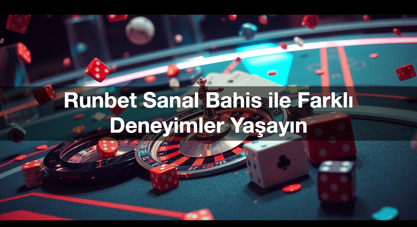 Runbet Sanal Bahis ile Farklı Deneyimler Yaşayın